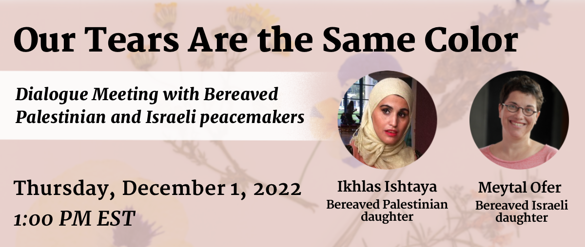 Our Tears Are the Same Color: Dialogue Meeting with Bereaved Palestinian and Israeli Peacemakers