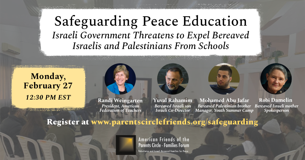 Webinar – Safeguarding Peace Education: Israeli Government Threatens to Expel Bereaved Israelis and Palestinians From Schools