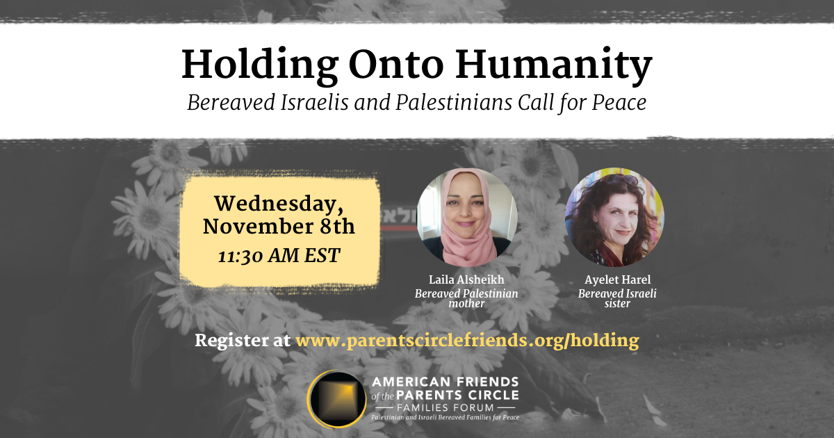 [WEBINAR] Holding Onto Humanity: Bereaved Israelis and Palestinians Call for Peace