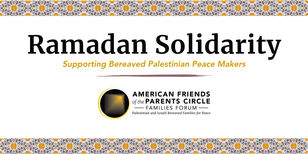 Ramadan Solidarity: Supporting Bereaved Palestinian Peace Makers